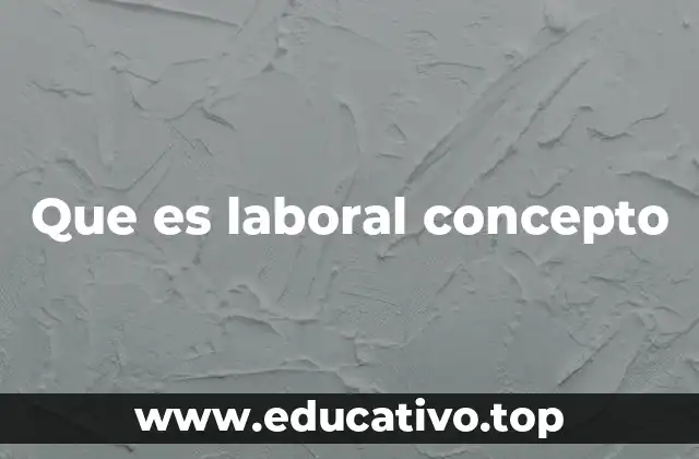 Que es laboral concepto