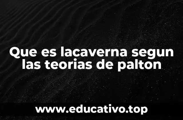 Que es lacaverna segun las teorias de palton