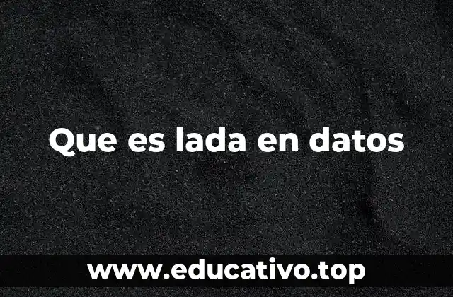 Que es lada en datos