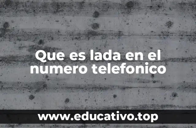 Que es lada en el numero telefonico