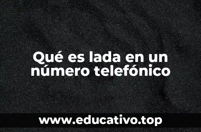 Qué es lada en un número telefónico