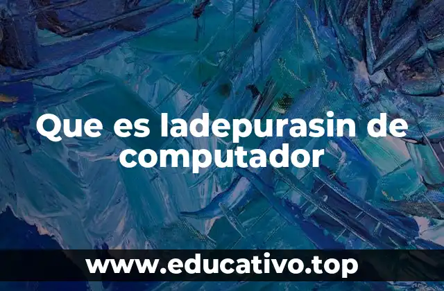 Que es ladepurasin de computador
