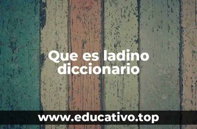 El uso cotidiano del término ladino en el habla popular