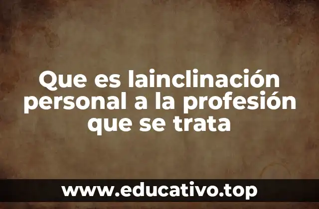 Que es lainclinación personal a la profesión que se trata