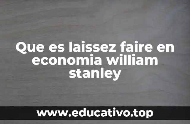 Que es laissez faire en economia william stanley