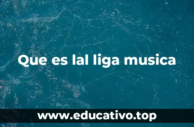Que es lal liga musica