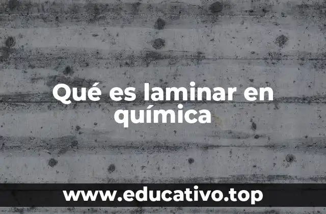 Qué es laminar en química