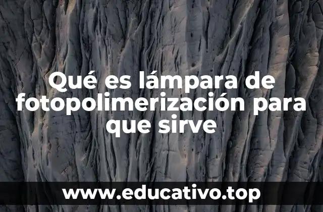 Qué es lámpara de fotopolimerización para que sirve