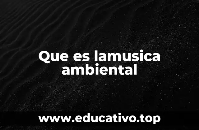 Que es lamusica ambiental