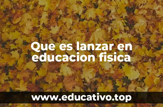 La importancia del lanzamiento en el desarrollo físico