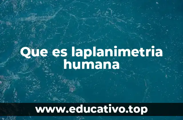 Que es laplanimetria humana