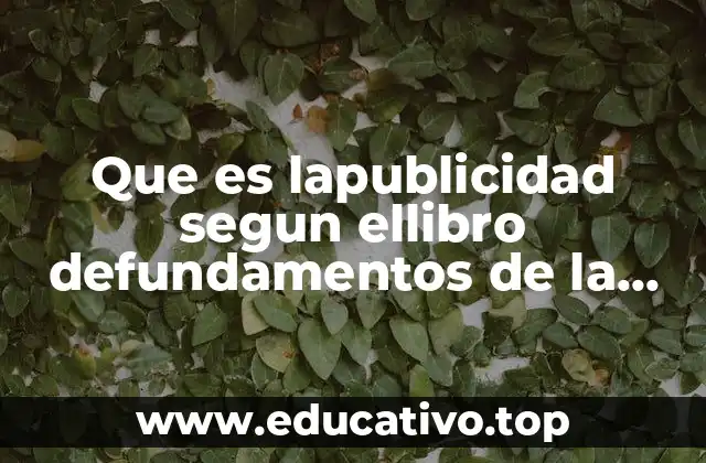 Que es lapublicidad segun ellibro defundamentos de la publicidad