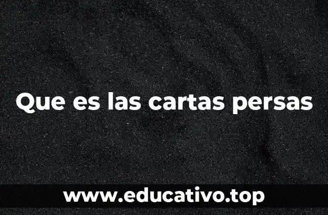Que es las cartas persas