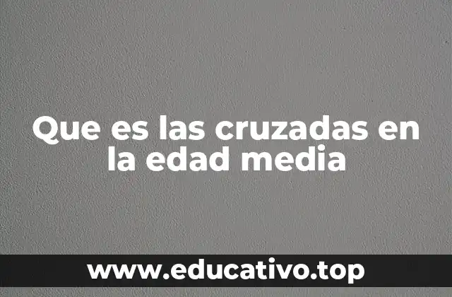 Que es las cruzadas en la edad media