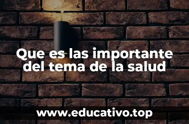 Que es las importante del tema de la salud