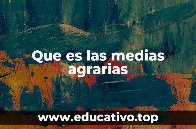 Que es las medias agrarias