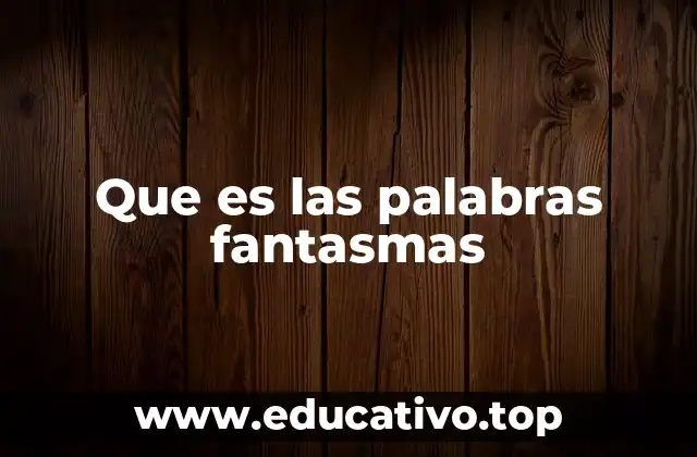 Que es las palabras fantasmas