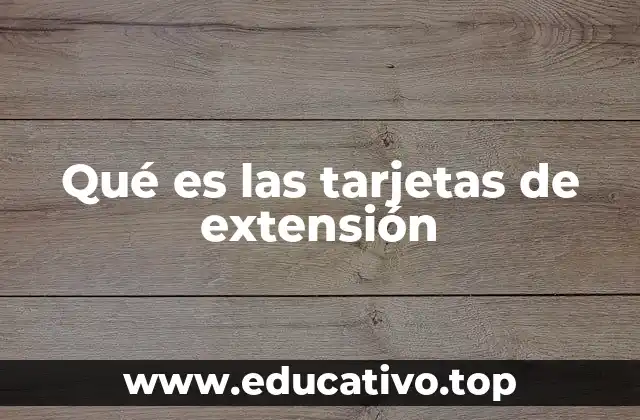 Qué es las tarjetas de extensión