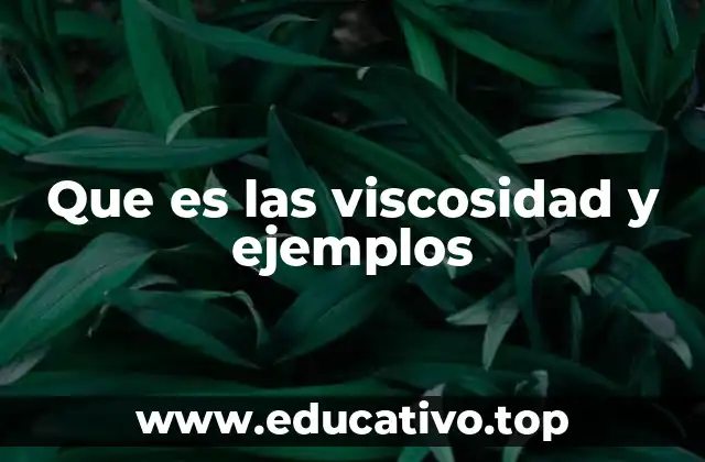 Que es las viscosidad y ejemplos