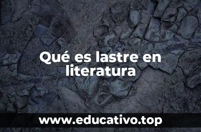 Qué es lastre en literatura
