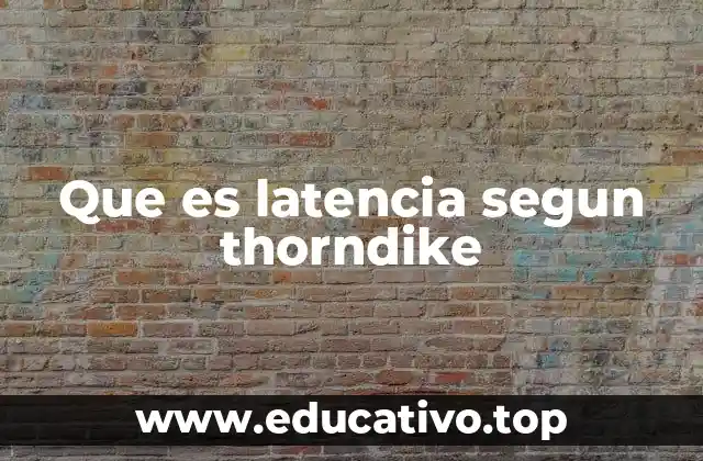 Que es latencia segun thorndike