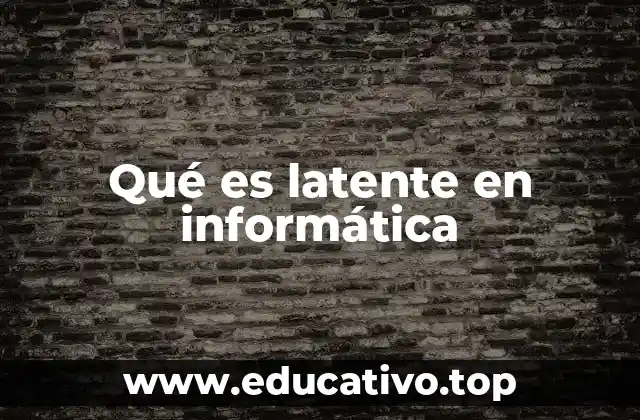 Qué es latente en informática