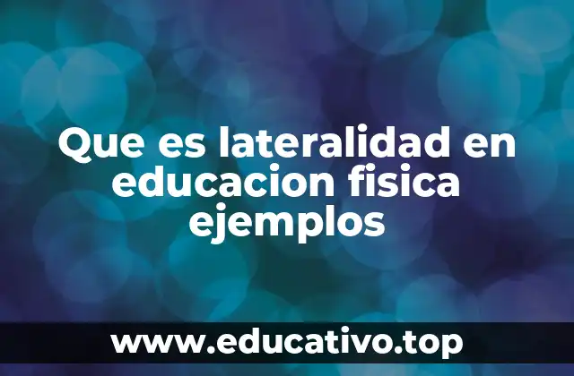 Que es lateralidad en educacion fisica ejemplos