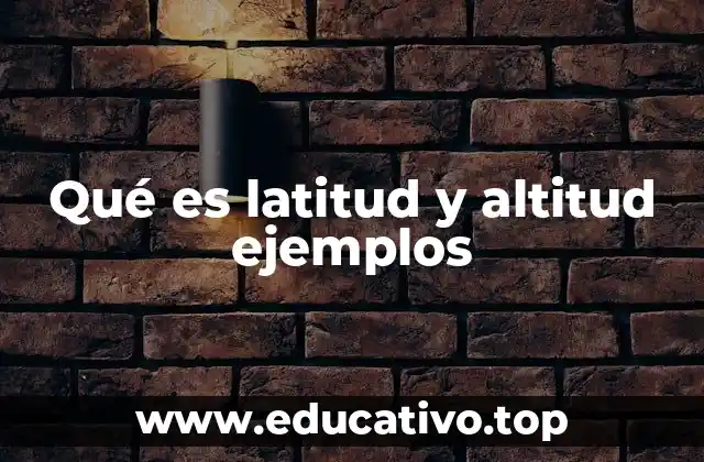 Qué es latitud y altitud ejemplos