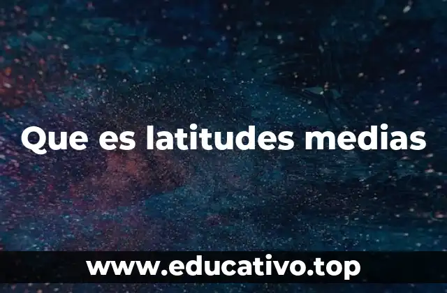Que es latitudes medias