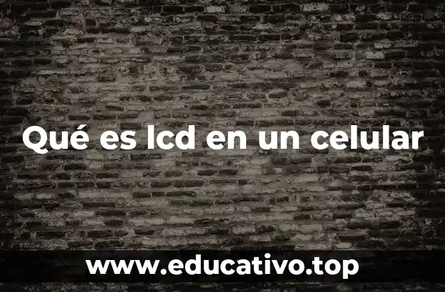 Qué es lcd en un celular