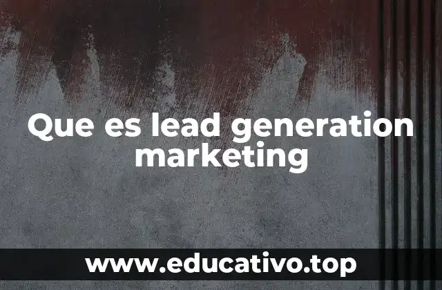 Que es lead generation marketing