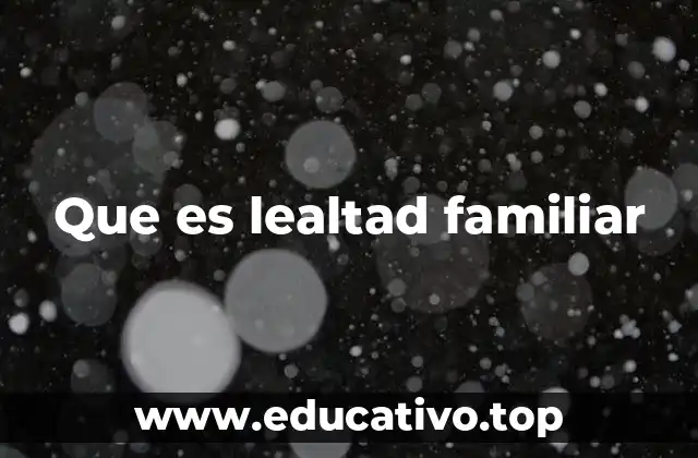 Que es lealtad familiar
