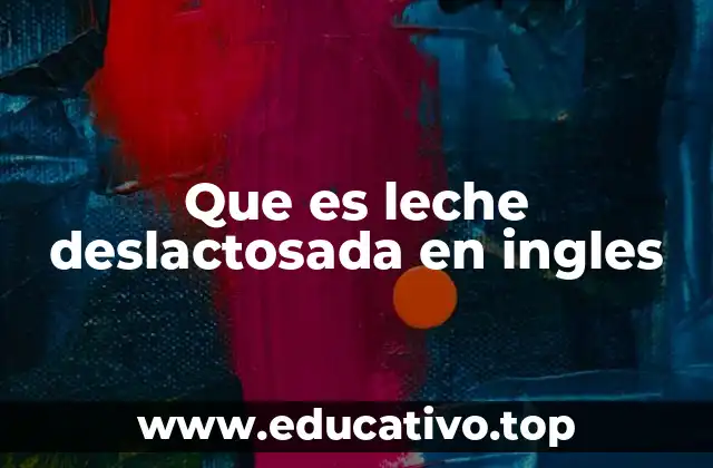 Que es leche deslactosada en ingles