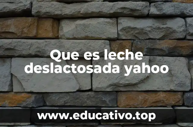 Que es leche deslactosada yahoo