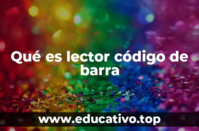 Qué es lector código de barra