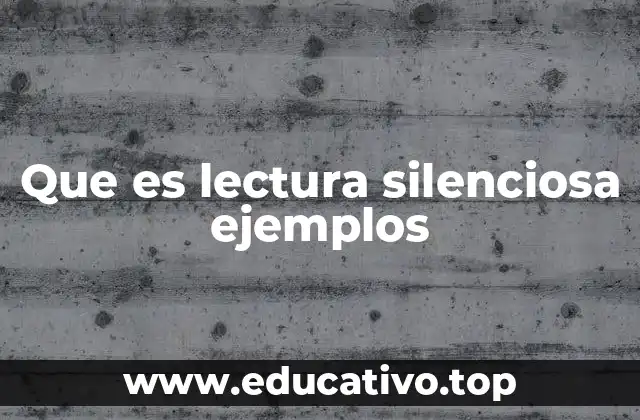 Que es lectura silenciosa ejemplos