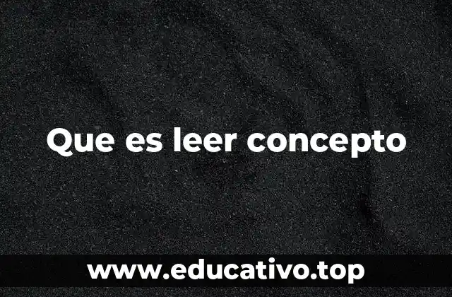 Que es leer concepto