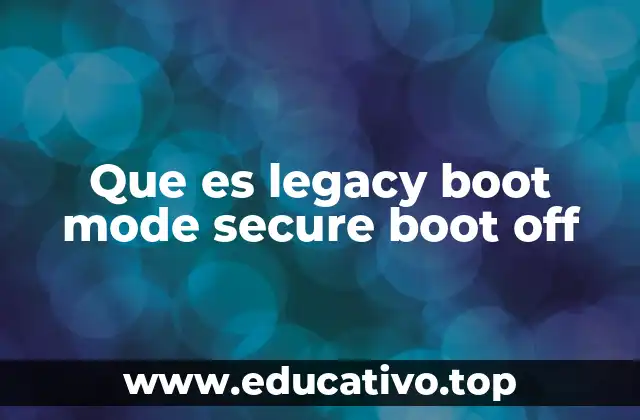 Que es legacy boot mode secure boot off