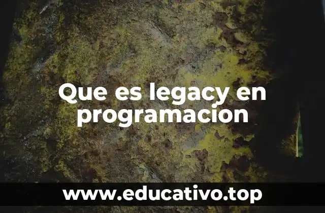 Que es legacy en programacion