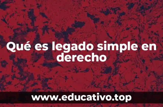 Qué es legado simple en derecho
