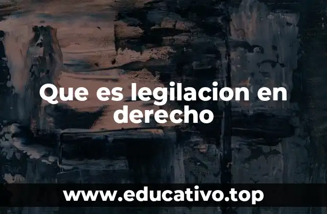 Que es legilacion en derecho