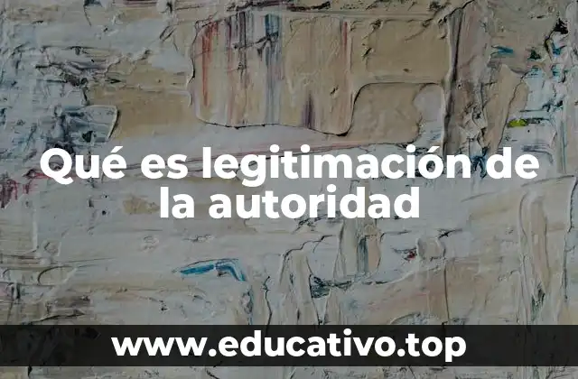 Qué es legitimación de la autoridad