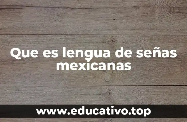 Que es lengua de señas mexicanas