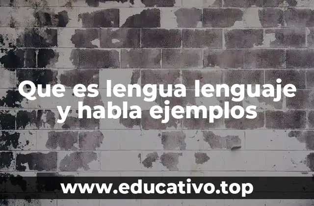 Que es lengua lenguaje y habla ejemplos