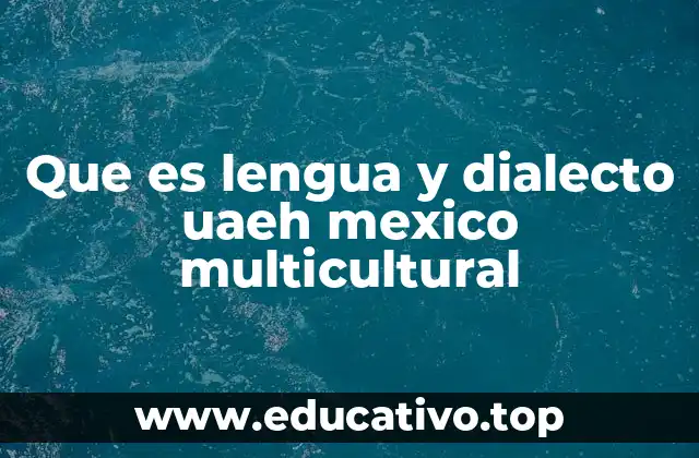 Que es lengua y dialecto uaeh mexico multicultural