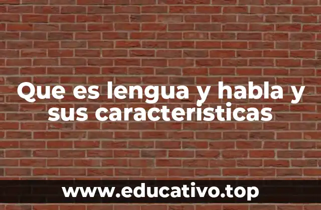 Que es lengua y habla y sus caracteristicas
