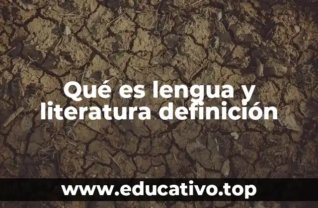 Qué es lengua y literatura definición