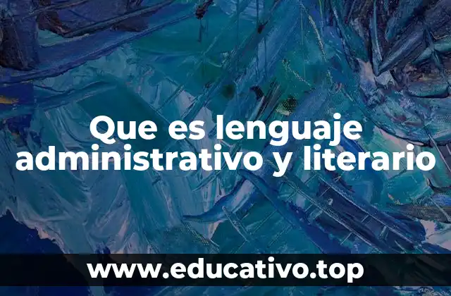 Que es lenguaje administrativo y literario