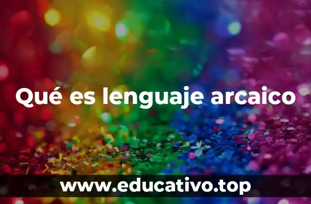 Qué es lenguaje arcaico