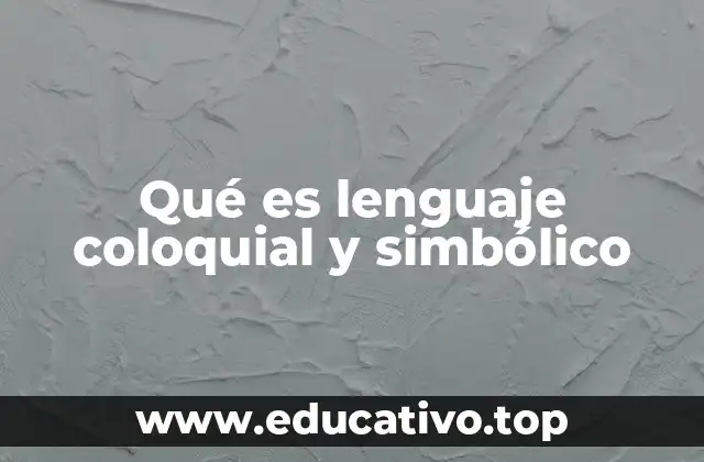 Qué es lenguaje coloquial y simbólico